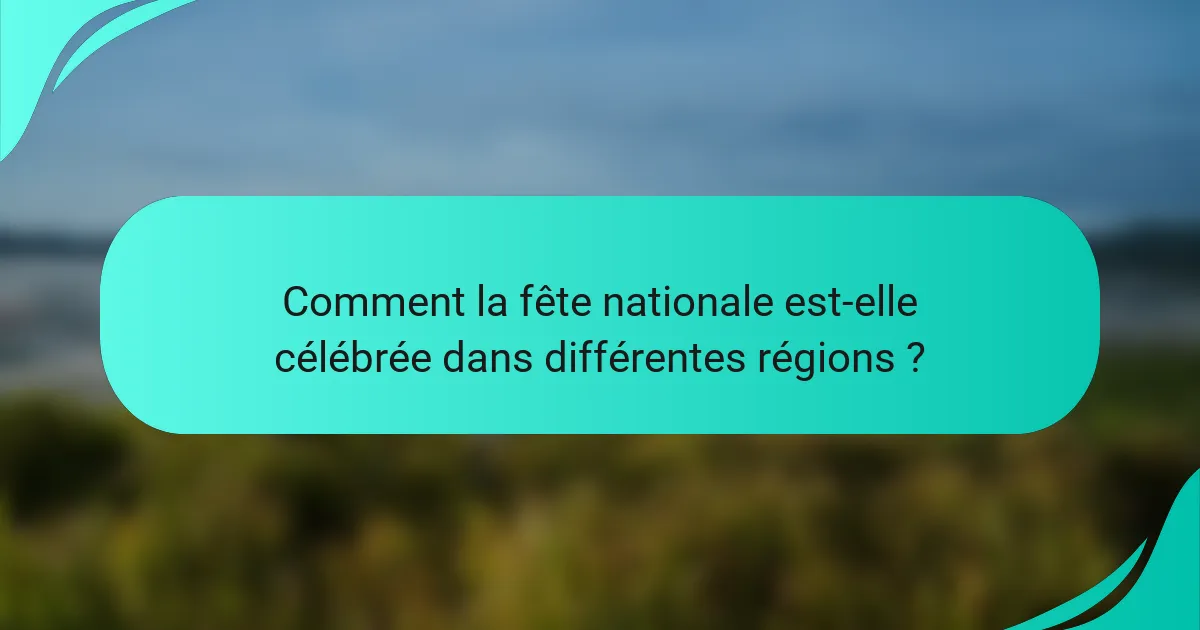 Comment la fête nationale est-elle célébrée dans différentes régions ?