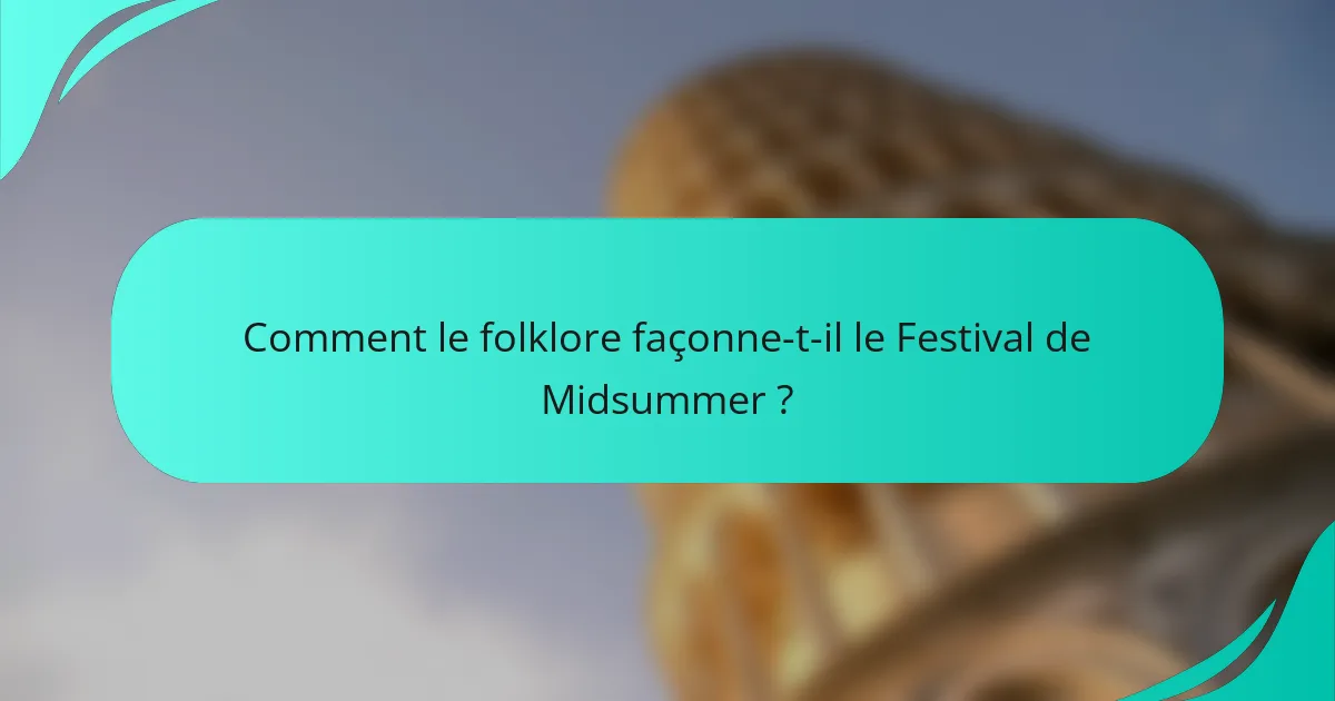Comment le folklore façonne-t-il le Festival de Midsummer ?