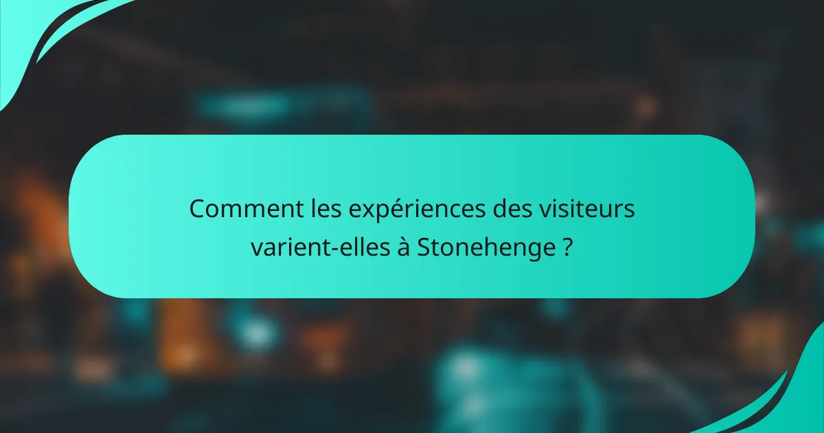 Comment les expériences des visiteurs varient-elles à Stonehenge ?