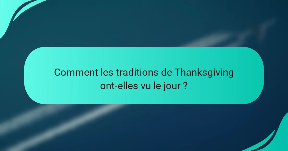 Comment les traditions de Thanksgiving ont-elles vu le jour ?