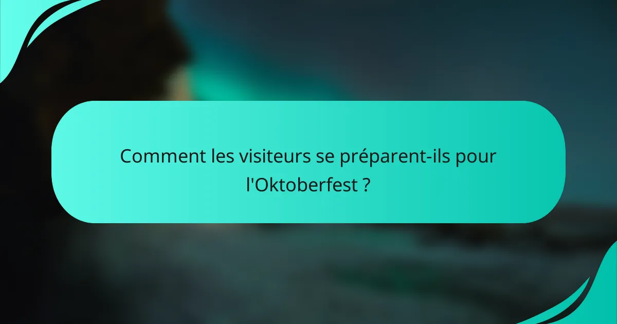 Comment les visiteurs se préparent-ils pour l'Oktoberfest ?