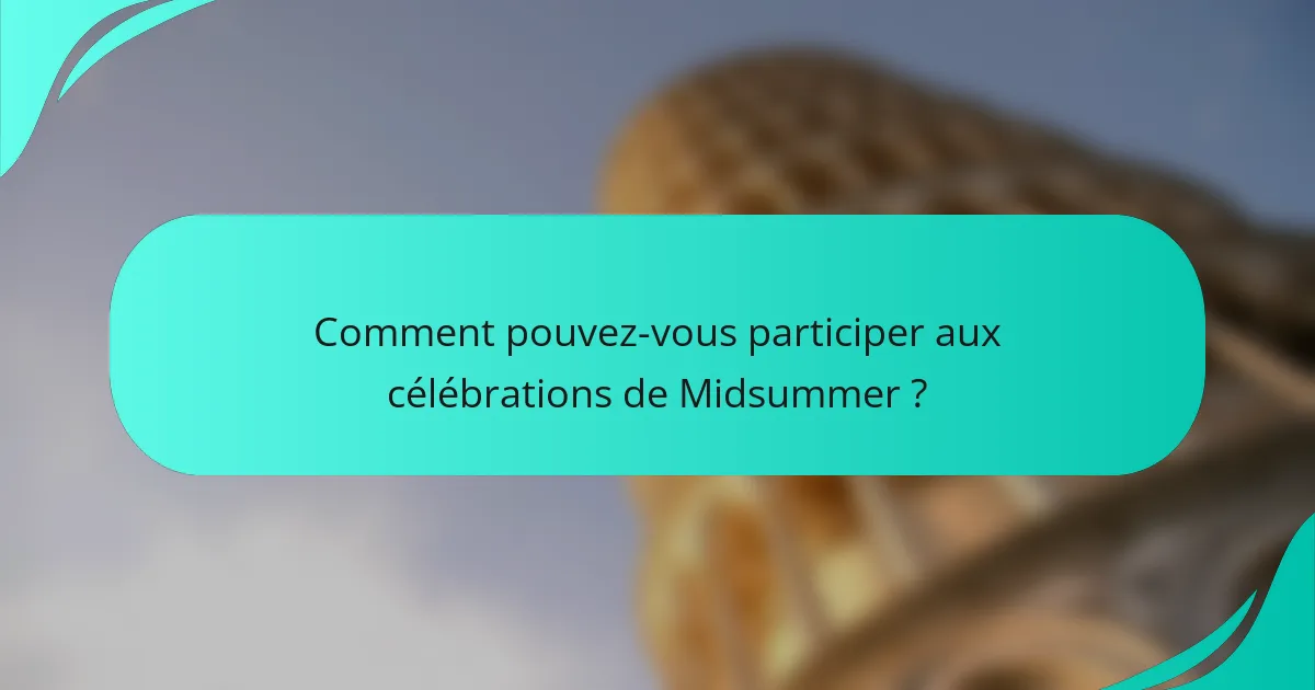 Comment pouvez-vous participer aux célébrations de Midsummer ?