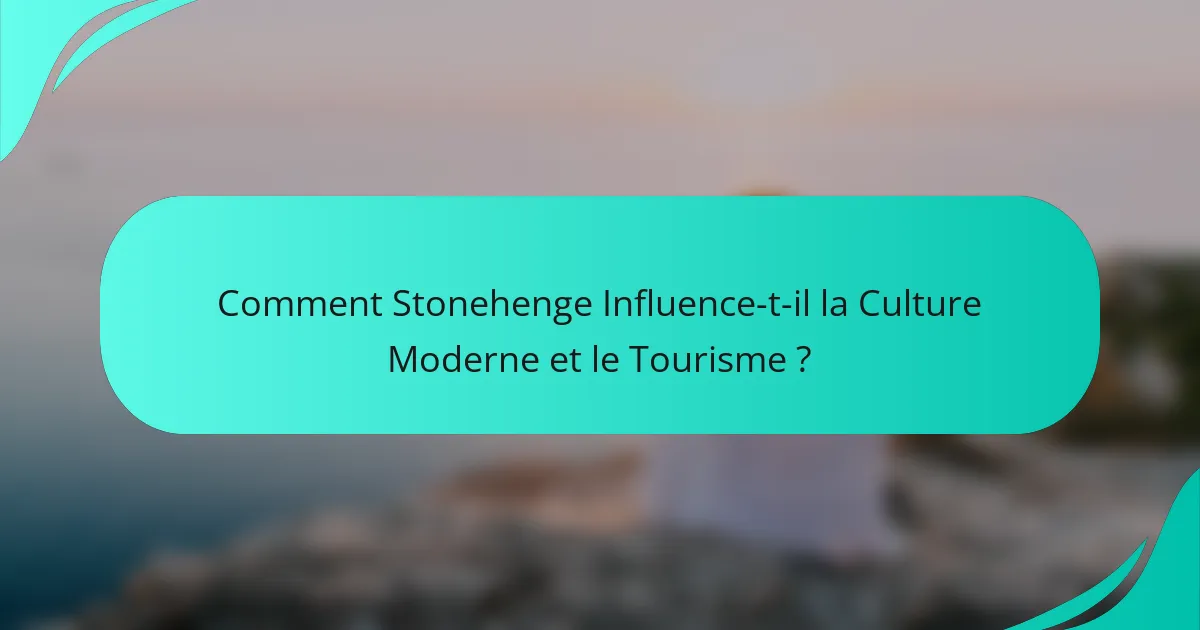 Comment Stonehenge Influence-t-il la Culture Moderne et le Tourisme ?