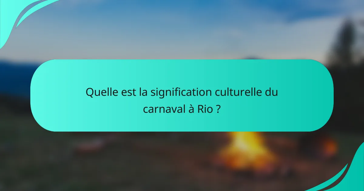Quelle est la signification culturelle du carnaval à Rio ?