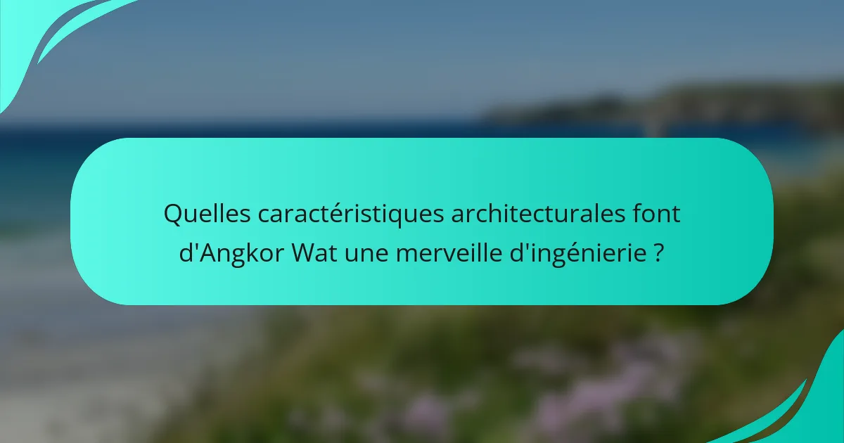 Quelles caractéristiques architecturales font d'Angkor Wat une merveille d'ingénierie ?