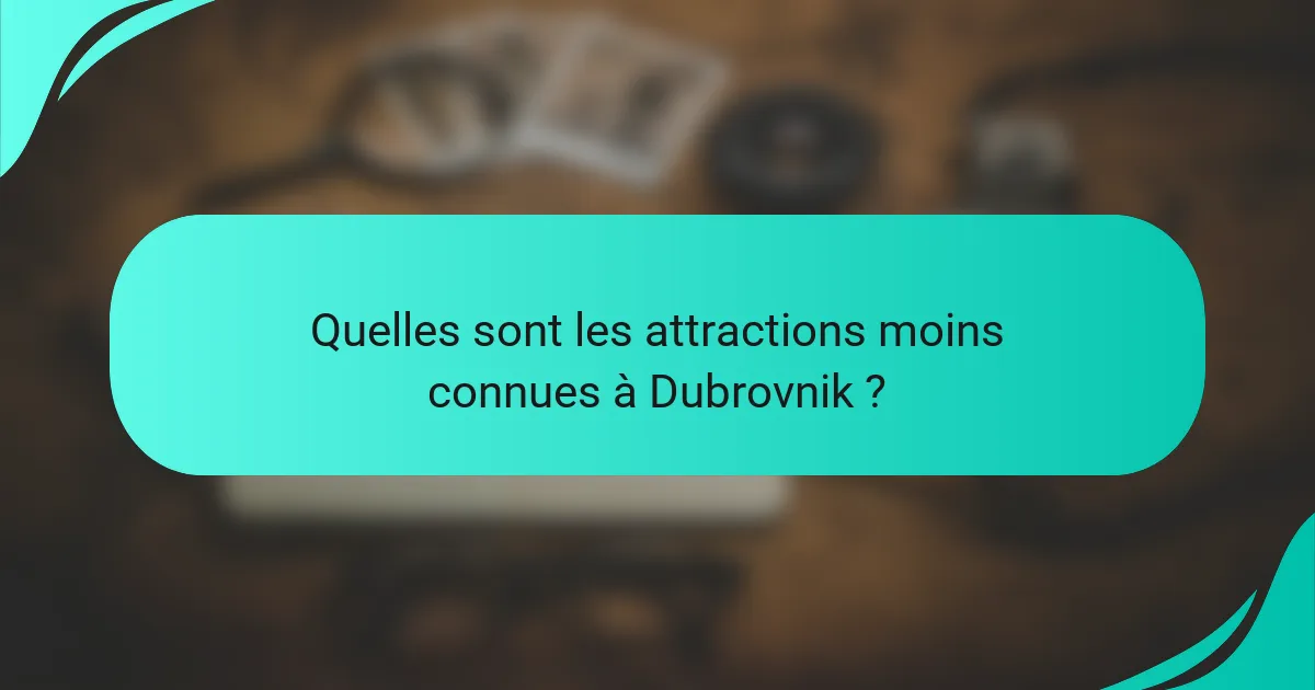 Quelles sont les attractions moins connues à Dubrovnik ?