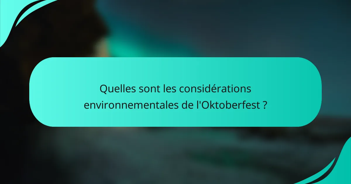 Quelles sont les considérations environnementales de l'Oktoberfest ?
