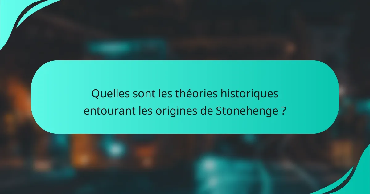 Quelles sont les théories historiques entourant les origines de Stonehenge ?