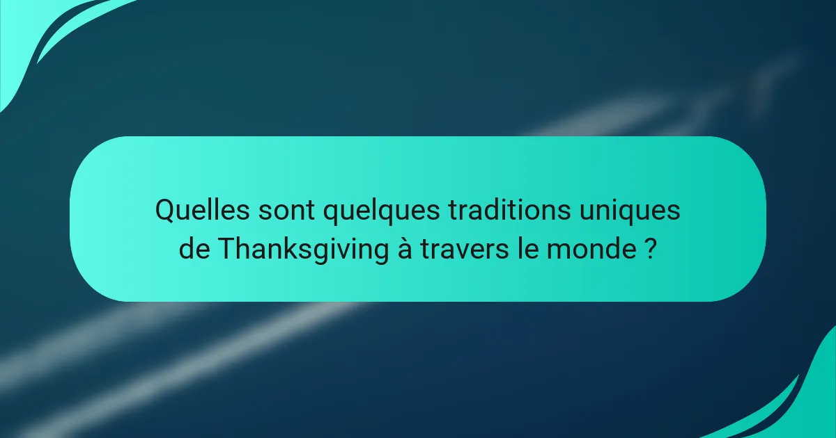 Quelles sont quelques traditions uniques de Thanksgiving à travers le monde ?