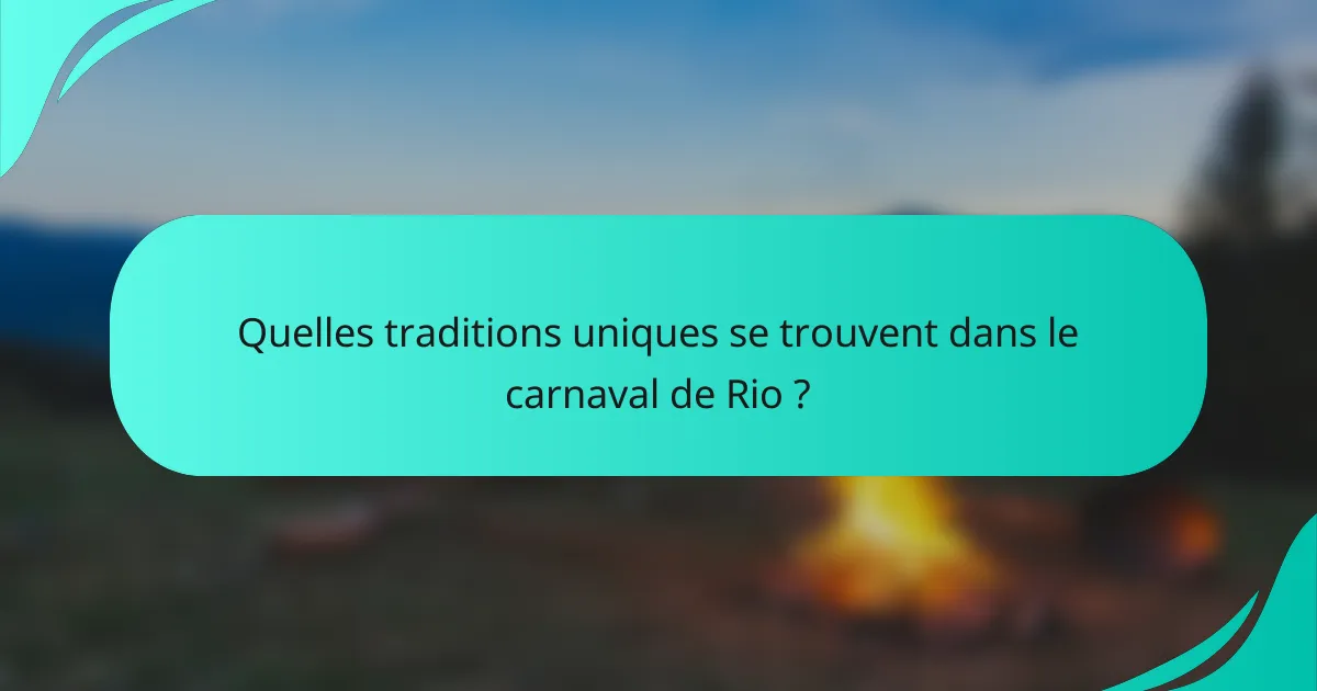 Quelles traditions uniques se trouvent dans le carnaval de Rio ?