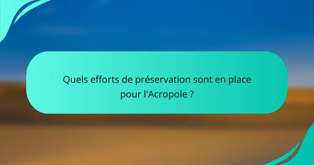 Quels efforts de préservation sont en place pour l'Acropole ?
