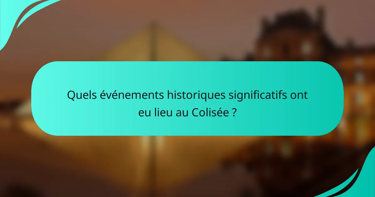 Quels événements historiques significatifs ont eu lieu au Colisée ?