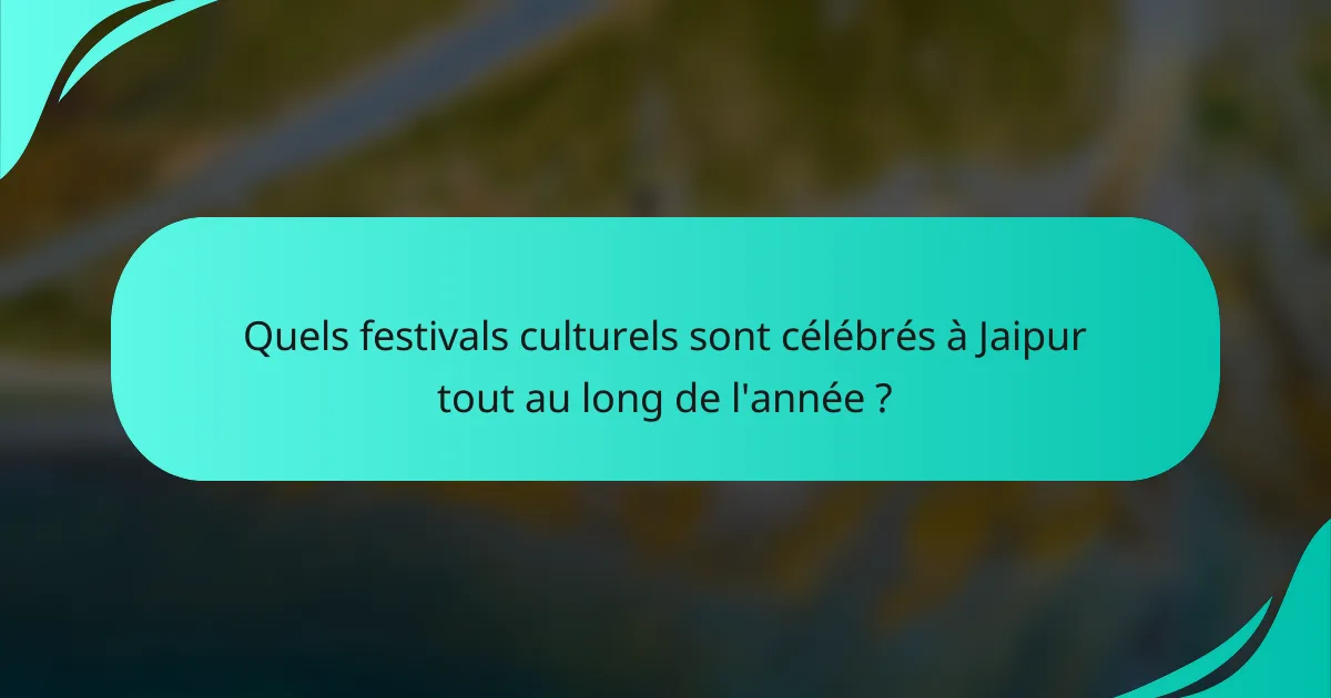 Quels festivals culturels sont célébrés à Jaipur tout au long de l'année ?