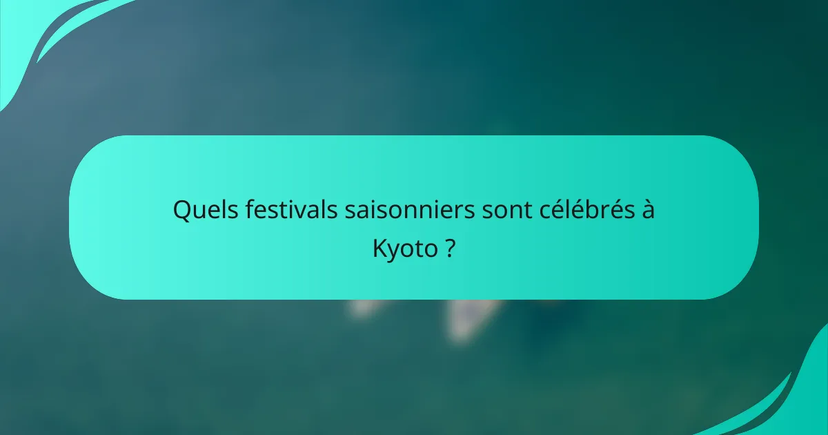 Quels festivals saisonniers sont célébrés à Kyoto ?