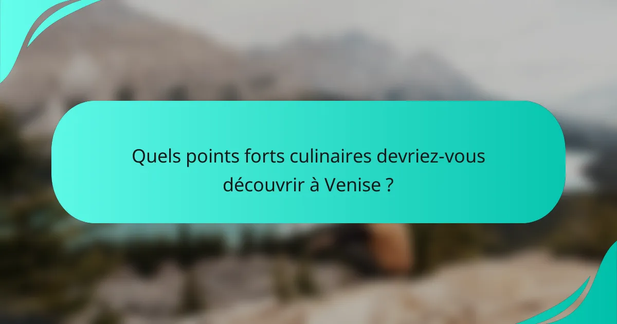 Quels points forts culinaires devriez-vous découvrir à Venise ?