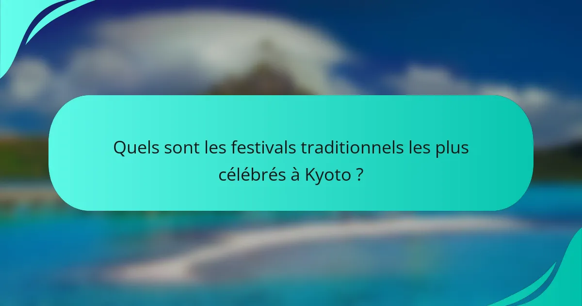 Quels sont les festivals traditionnels les plus célébrés à Kyoto ?