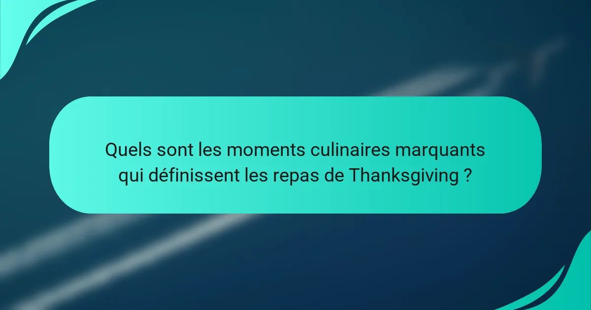 Quels sont les moments culinaires marquants qui définissent les repas de Thanksgiving ?