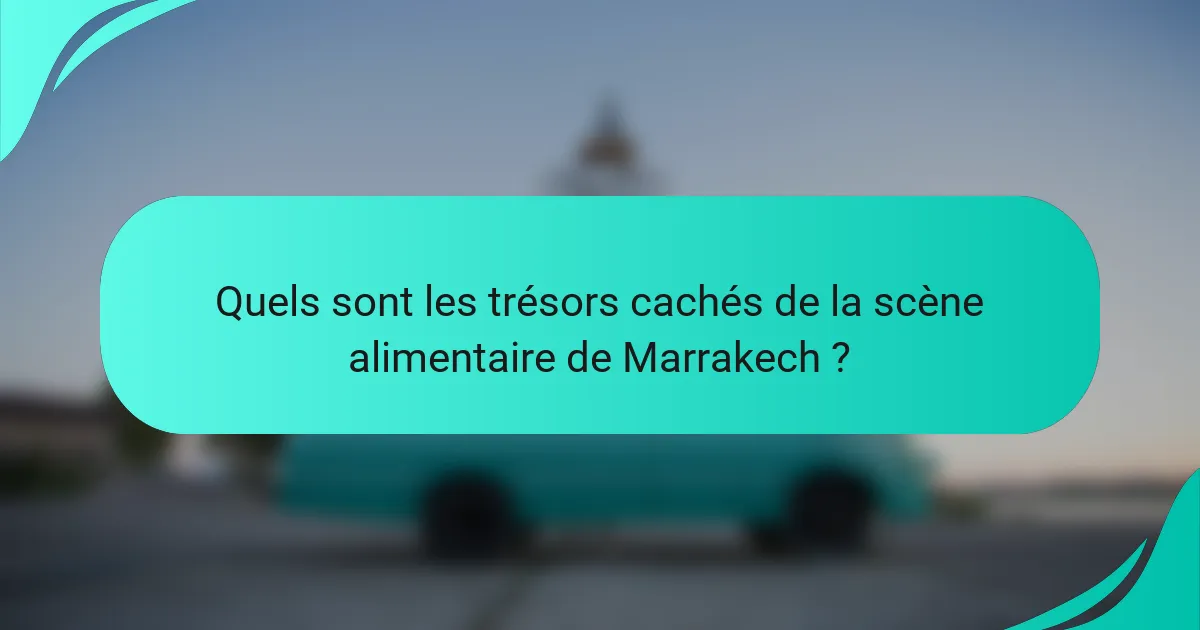 Quels sont les trésors cachés de la scène alimentaire de Marrakech ?
